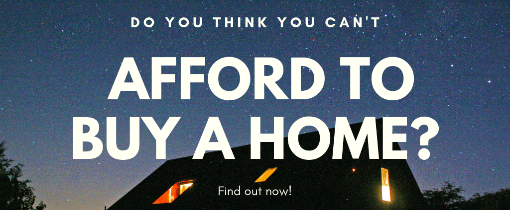 Do You Think You Can't Afford to Buy a Home?